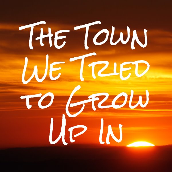 The Town We Tried to Grow Up In Logo