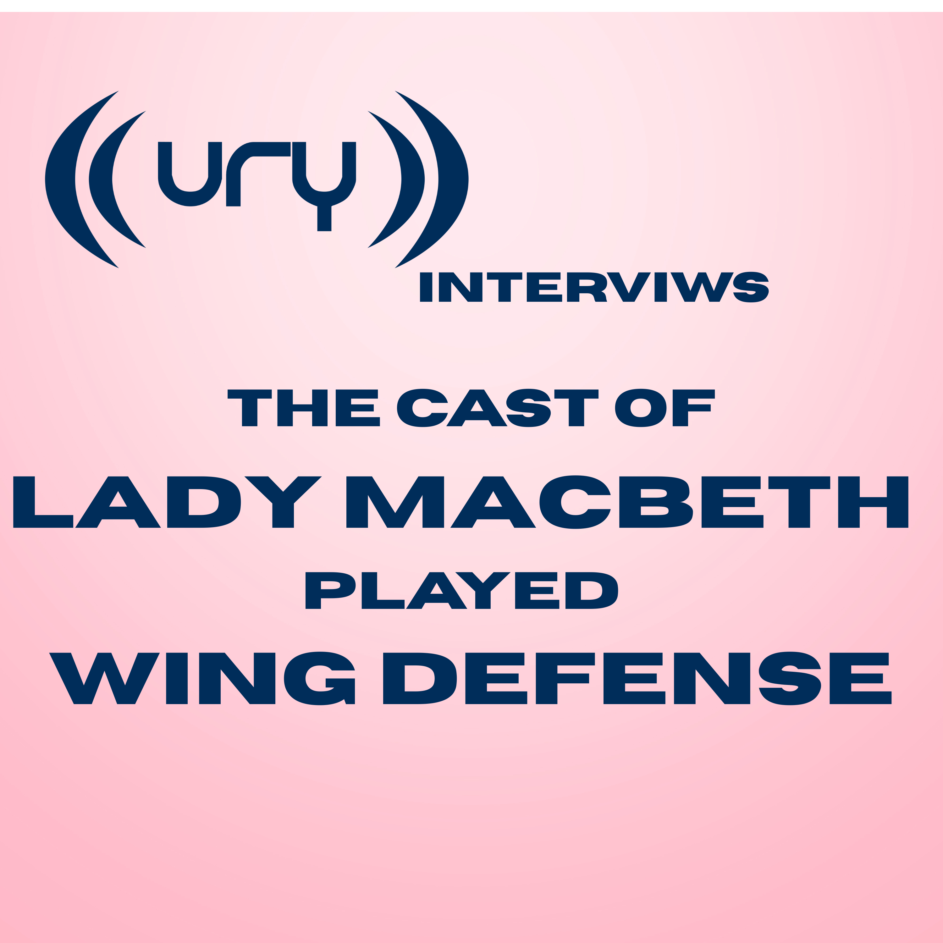 URY Interviews the cast of Lady Macbeth Played Wing Defense Logo