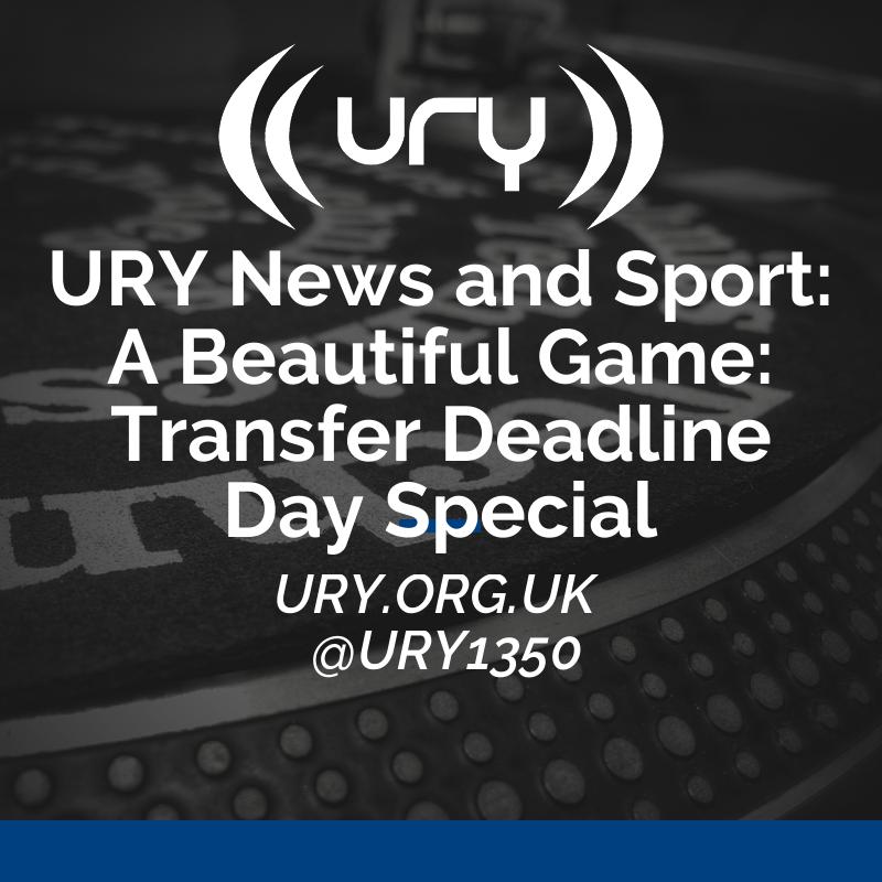 URY News and Sport: A Beautiful Game: Transfer Deadline Day Special Logo