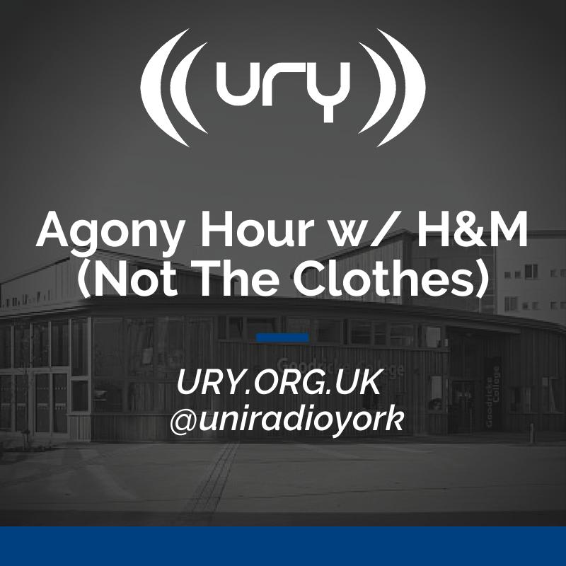 Agony Hour w/ H&M (Not The Clothes) logo.