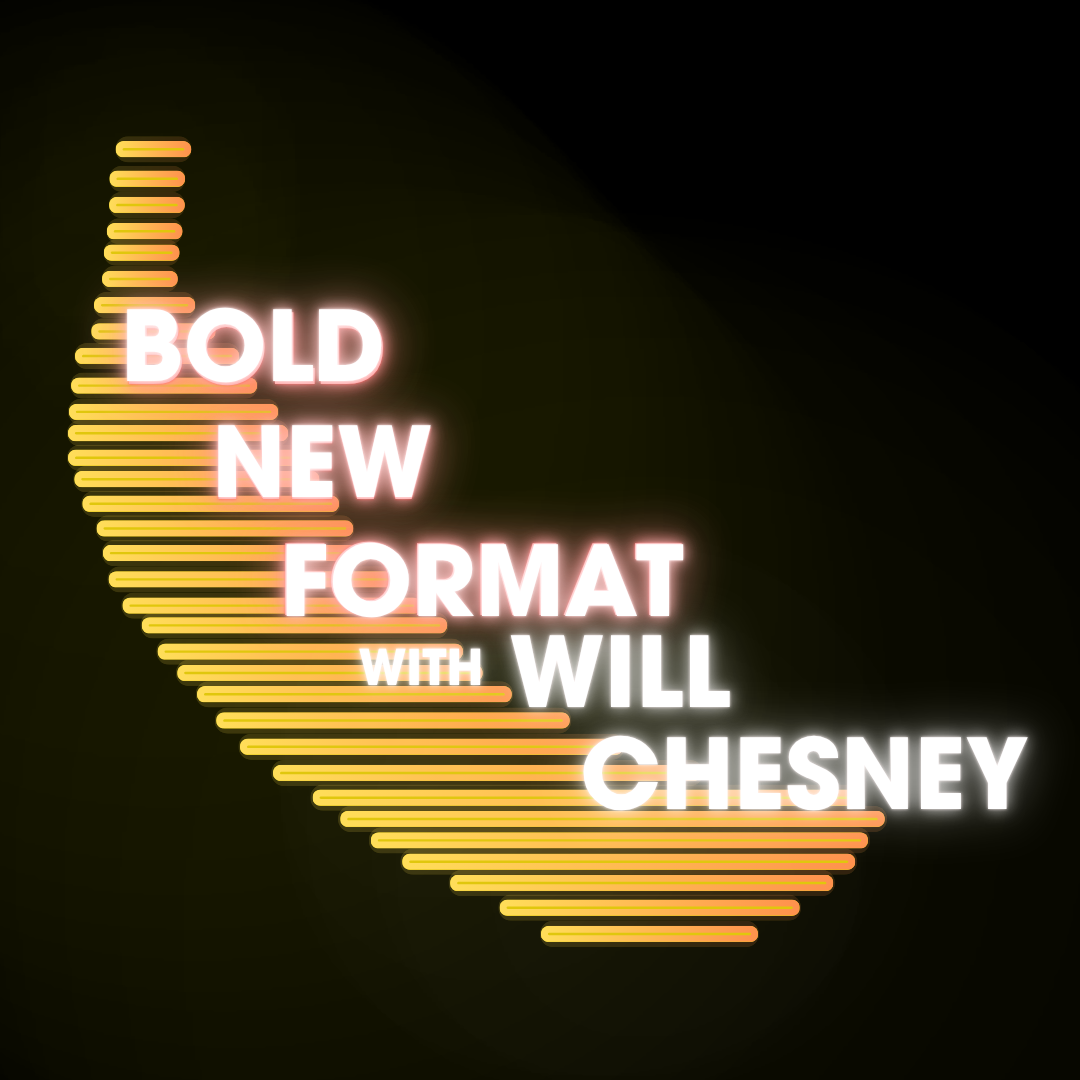 Bold New Format with Will Chesney Logo